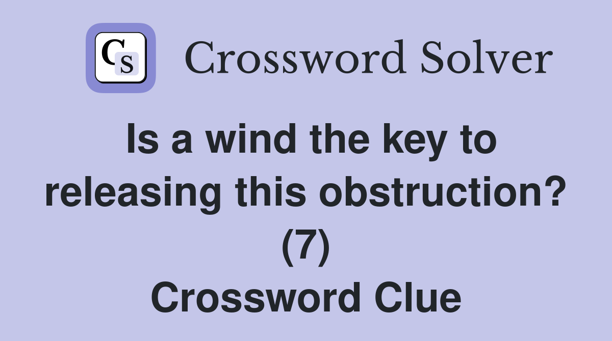 Is a wind the key to releasing this obstruction? (7) Crossword Clue
